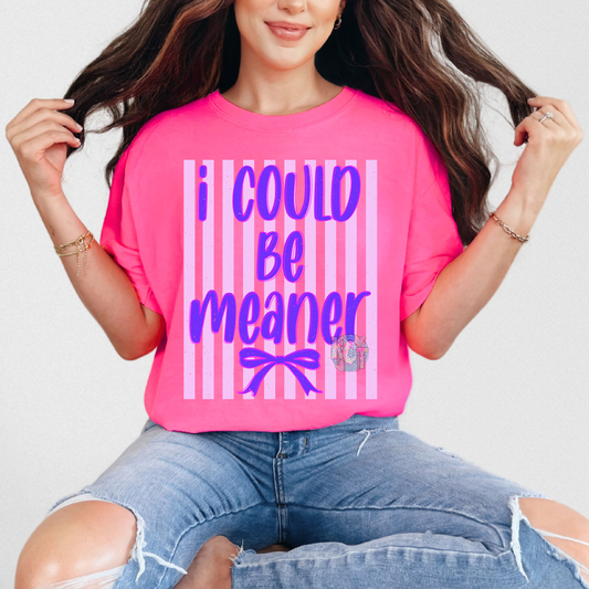I could be meaner DTF
