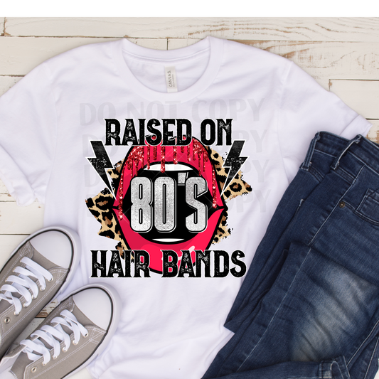 Raised on 80's Hair Bands  DTF