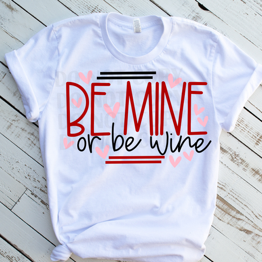 Be Mine or Be Wine  DTF