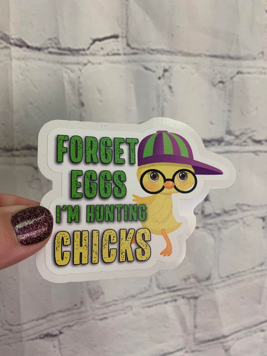 Forget Eggs I'm Hunting Chicks    DC