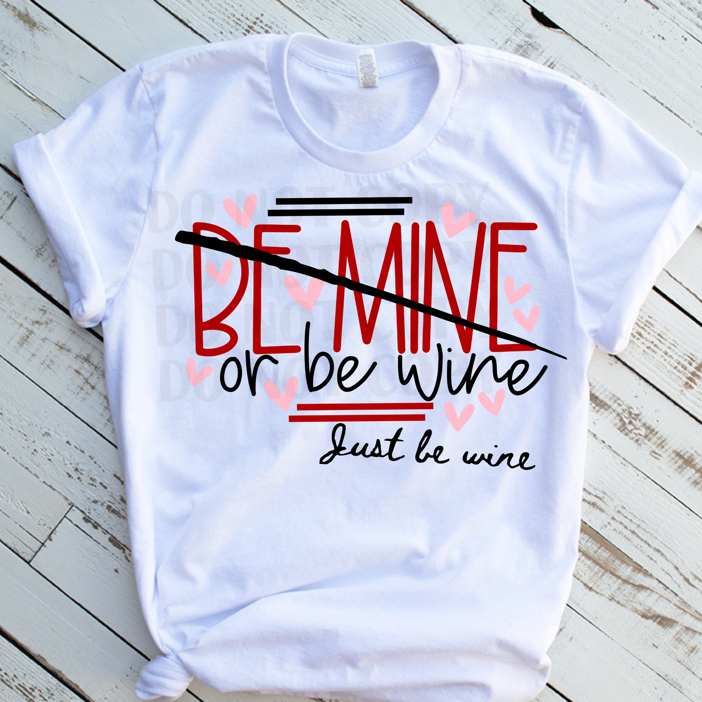 Be Mine or Be Wine, Just Be Wine  DTF