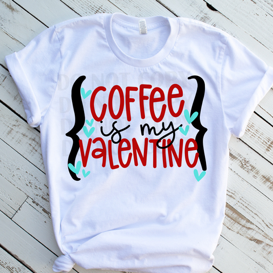 Coffee is my Valentine  DTF