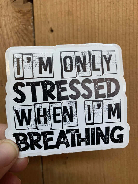 S26 I'm Only Stressed When I'm Breathing DC